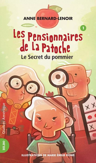 Les Pensionnaires de La Patoche 1 - Le Secret du pommier - Anne Bernard-Lenoir - Québec Amérique