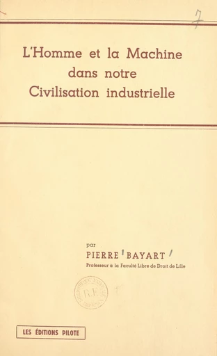 L'homme et la machine dans notre civilisation industrielle - Pierre Bayart - FeniXX réédition numérique