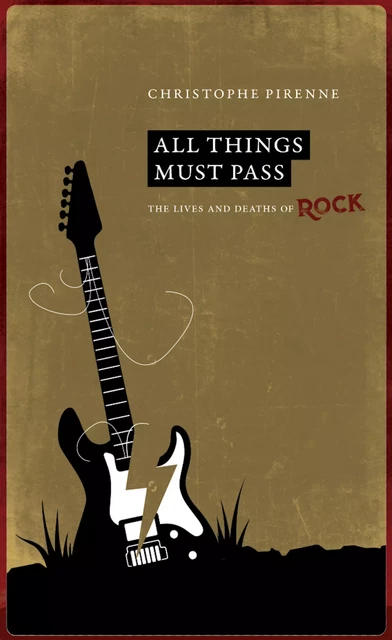 All things must pass. The lives and deaths of rock - Christophe Pirenne - Académie royale de Belgique