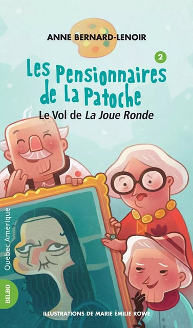 Les Pensionnaires de La Patoche 2 - Le Vol de La Joue Ronde - Anne Bernard-Lenoir - Québec Amérique