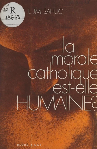 La morale catholique est-elle humaine ? - Louis Jean-Marie Sahuc - FeniXX réédition numérique