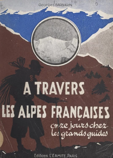 À travers les Alpes françaises - Georges Barbarin - FeniXX réédition numérique