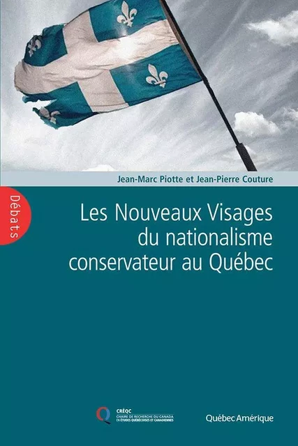 Les Nouveaux Visages du nationalisme conservateur au Québec - Jean-Marc Piotte, Jean-Pierre Couture - Québec Amérique