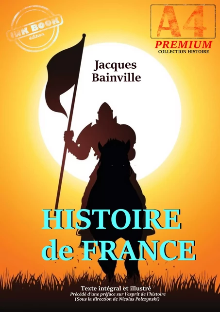 Histoire de France - texte intégral et illustré, précédé d’une préface sur l’esprit de l’histoire (sous la direction de N. Polczynski) - Jacques Bainville - Ink book