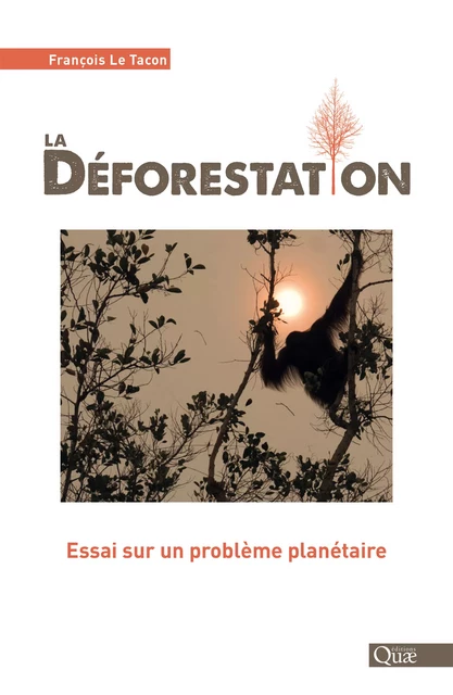 La déforestation - François le Tacon - Quae