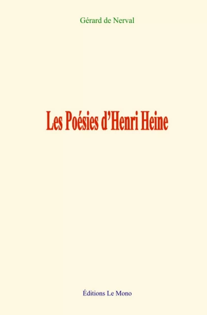 Les Poésies d’Henri Heine - Gérard de Nerval - Editions Le Mono