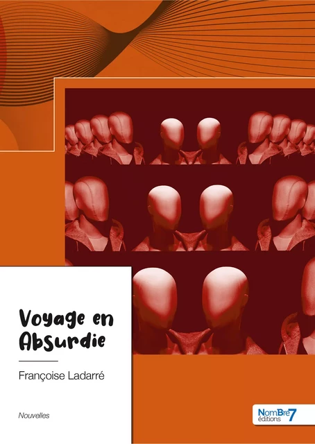 Voyage en Absurdie - Françoise Ladarré - Nombre7 Editions