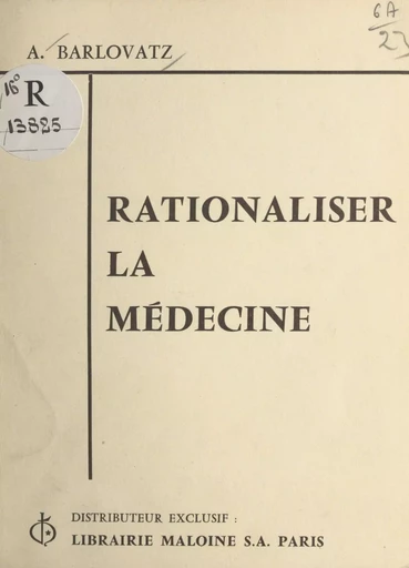 Rationaliser la médecine - Alexandre Barlovatz - FeniXX réédition numérique