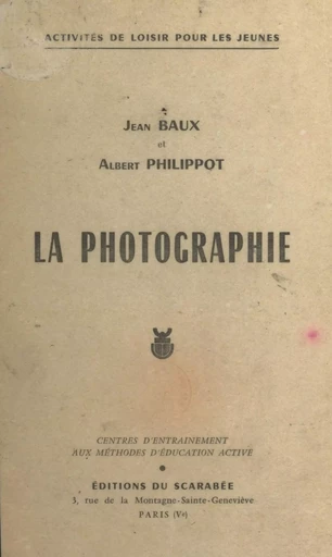 La photographie - Jean Baux, Albert Philippot - FeniXX réédition numérique