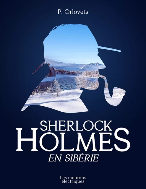 Sherlock Holmes en Sibérie - P. Orlovets - Les Moutons Électriques