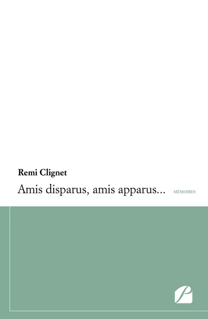 Amis disparus, amis apparus... - Rémi Clignet - Editions du Panthéon