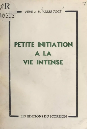 Petite initiation à la vie intense - A. R. Verbrugge - FeniXX réédition numérique