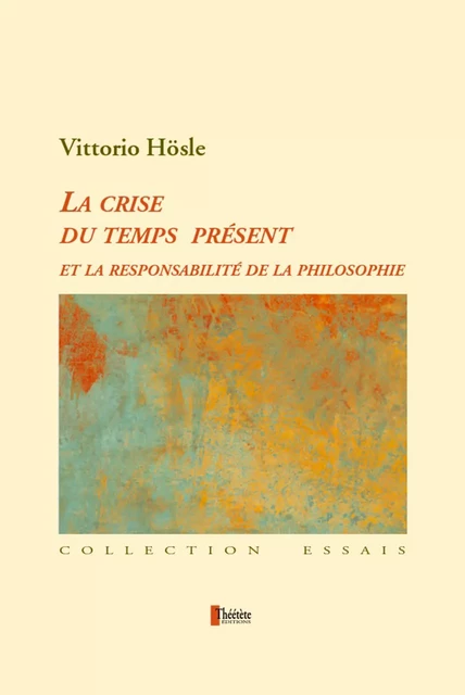 La crise du temps présent et la responsabilité de la philosophie - Vittorio Hösle - Champ social Editions