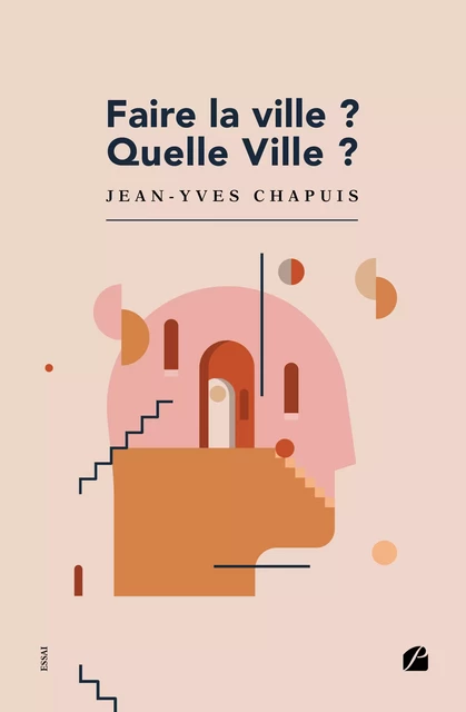 Faire la ville ? Quelle Ville ? - Jean-Yves Chapuis - Editions du Panthéon