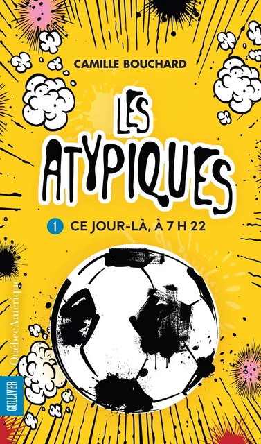 Les Atypiques 1 - Ce jour-là, à 7h22 - Camille Bouchard - Québec Amérique