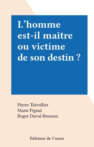 L'homme est-il maître ou victime de son destin ? - Pierre Thivollier - FeniXX réédition numérique