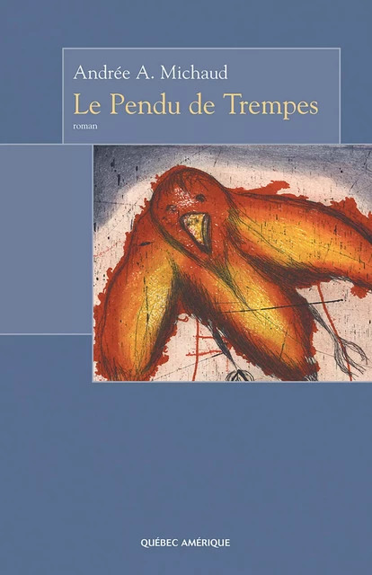 Le Pendu de Trempes - Andrée A. Michaud - Québec Amérique