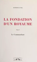 La fondation d'un royaume (1) : Le commandant