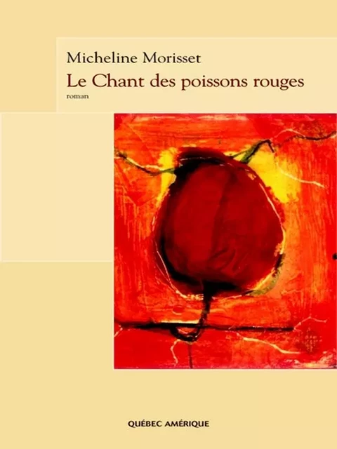 Le Chant des poissons rouges - Micheline Morisset - Québec Amérique