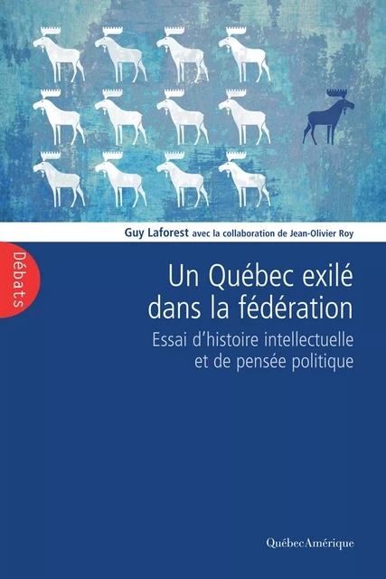 Un Québec exilé dans la fédération - Guy Laforest - Québec Amérique