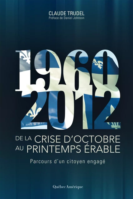 De la crise d’octobre au printemps érable - Claude Trudel - Québec Amérique