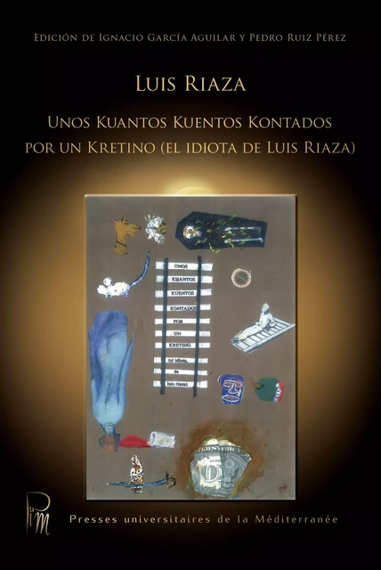 Unos Kuantos Kuentos Kontados por un Kretino (El idiota de Luis Riaza) - Luis Riaza - Presses universitaires de la Méditerranée