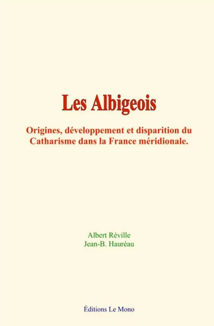 Les Albigeois - Albert Réville, Jean-B. Hauréau - Editions Le Mono