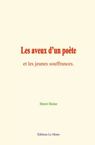 Les aveux d’un poète - Henri Heine - Editions Le Mono