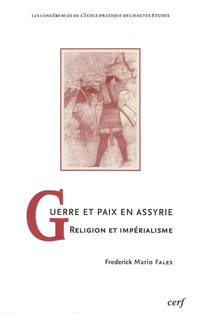 Guerre et paix en Assyrie - Frederick Mario Fales - Publications de l’École Pratique des Hautes Études