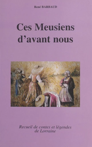 Ces Meusiens d'avant nous - René Barbaud - FeniXX réédition numérique