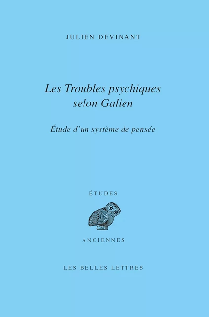 Les Troubles psychiques selon Galien - Julien Devinant - Les Belles Lettres