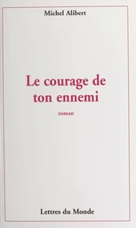 Le courage de ton ennemi