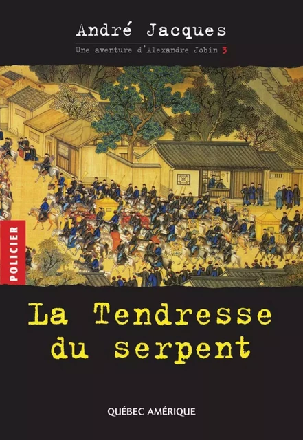 Alexandre Jobin 3 - La Tendresse du serpent - André Jacques - Québec Amérique