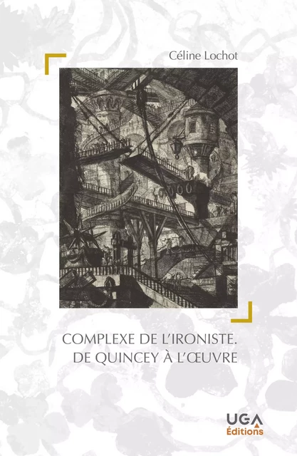 Complexe de l’ironiste. De Quincey à l’œuvre - Céline Lochot - UGA Éditions