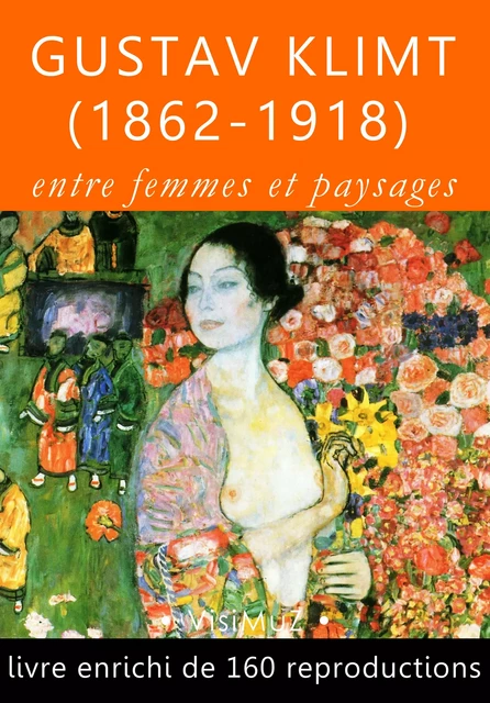 Gustav Klimt (1862-1918), entre femmes et paysages - François Blondel - VisiMuZ Editions