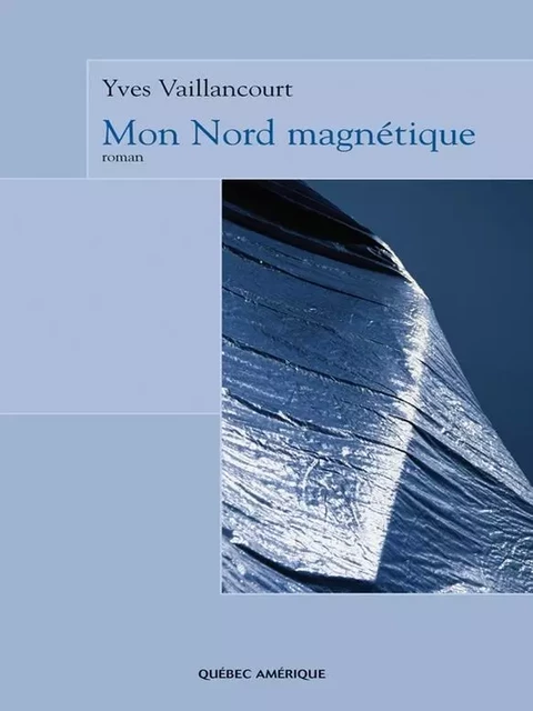 Mon Nord magnétique - Yves Vaillancourt - Québec Amérique