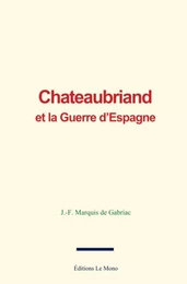 Chateaubriand et la Guerre d’Espagne