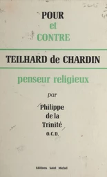 Pour et contre Teilhard de Chardin, penseur religieux