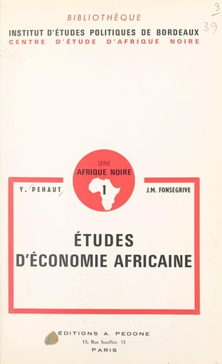 Études d'économie africaine - J.M. Fonsegrive, Yves Péhaut - FeniXX réédition numérique