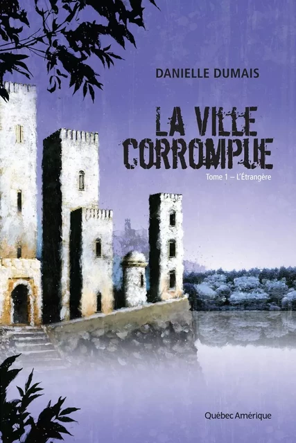 La Ville corrompue, Tome 1 - Danielle Dumais - Québec Amérique