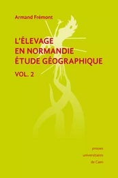 L'élevage en Normandie, étude géographique. Volume II