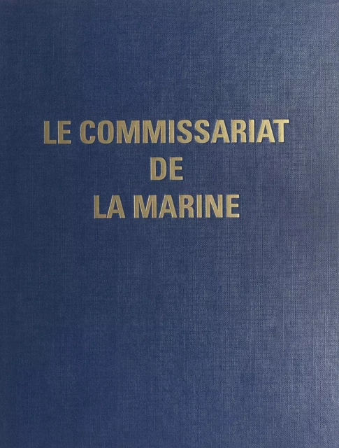 Le Commissariat de la Marine -  Direction centrale du Commissariat de la Marine - FeniXX réédition numérique