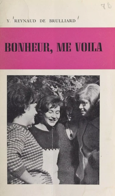 Bonheur, me voilà - Y. Reynaud de Brulliard - FeniXX réédition numérique