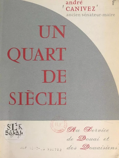 Un quart de siècle au service de Douai et des Douaisiens - André Canivez - FeniXX réédition numérique