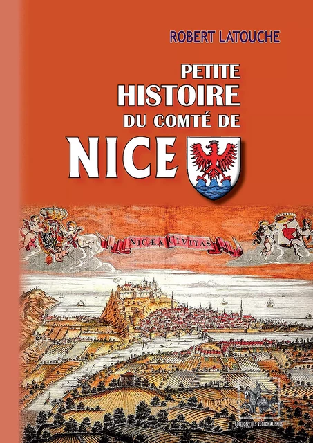 Petite Histoire du Comté de Nice - Robert Latouche - Editions des Régionalismes