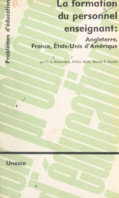 La formation du personnel enseignant : Angleterre, France, États-Unis d'Amérique - Hélène Brûlé, C. A. Richardson, Harold E. Snyder - FeniXX réédition numérique