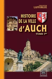 Histoire de la Ville d'Auch (Tome Ier)