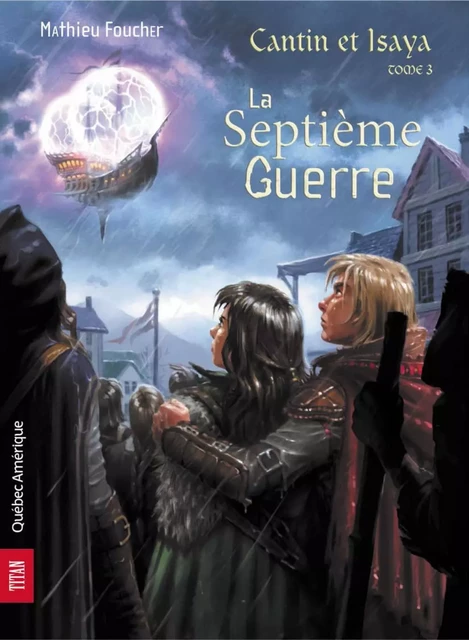 Cantin et Isaya Tome 3 - La Septième Guerre - Mathieu Foucher - Québec Amérique