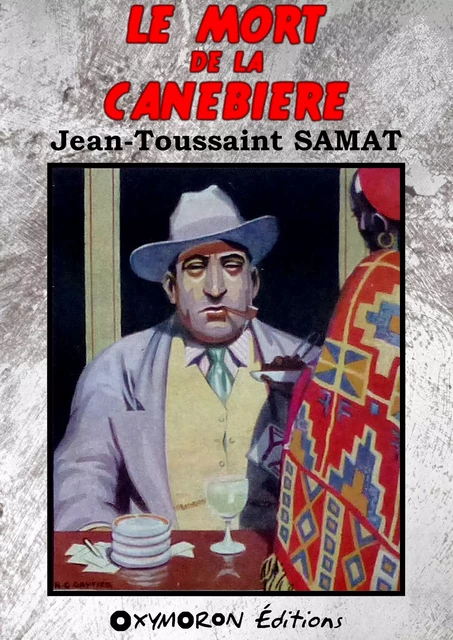 Le mort de la Canebière - Jean-Toussaint Samat - OXYMORON Éditions