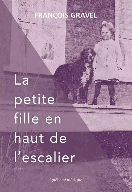 La petite fille en haut de l’escalier - François Gravel - Québec Amérique